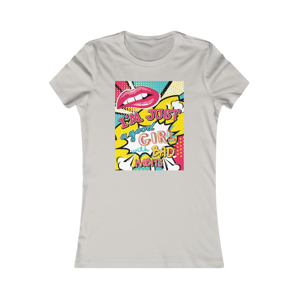 Women's Favorite Tee "Pop art I'm just a good girl with bad habits"