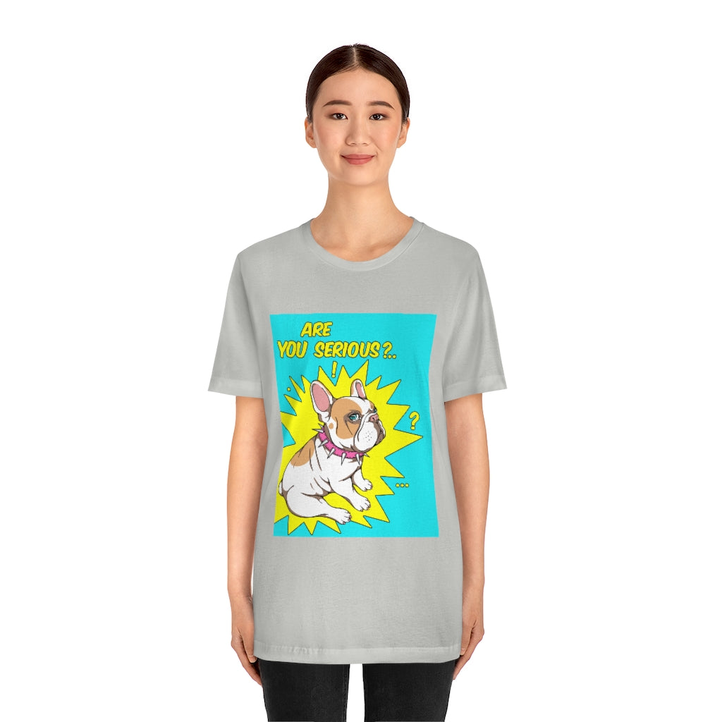 Unisex Jersey Short Sleeve Tee "French bulldog are you serious?"