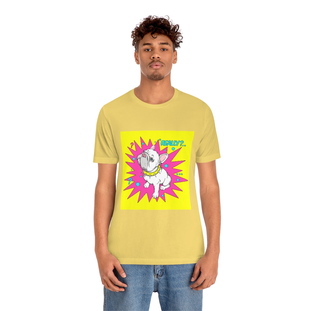 Unisex Jersey Short Sleeve Tee "French bulldog really?"