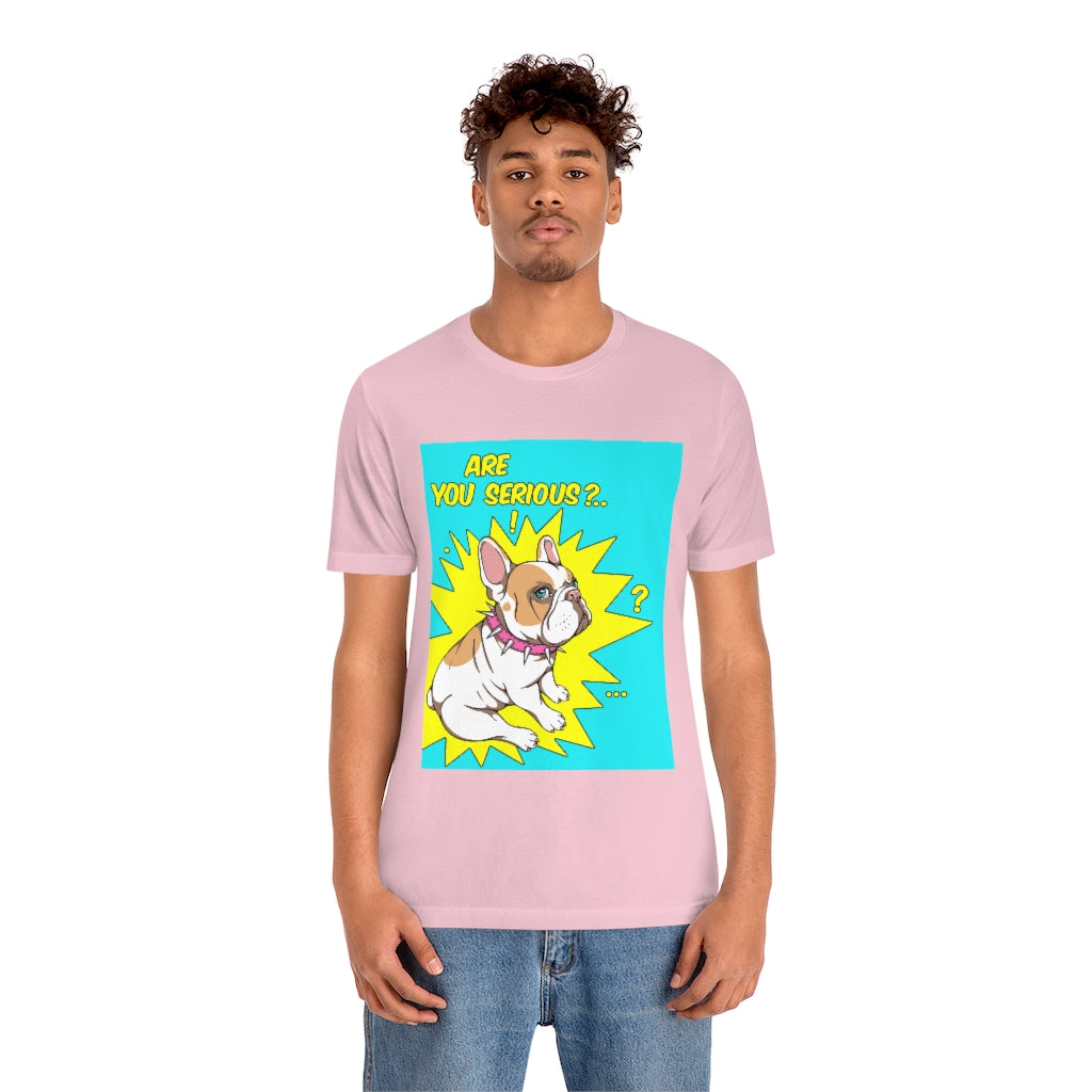 Unisex Jersey Short Sleeve Tee "French bulldog are you serious?"