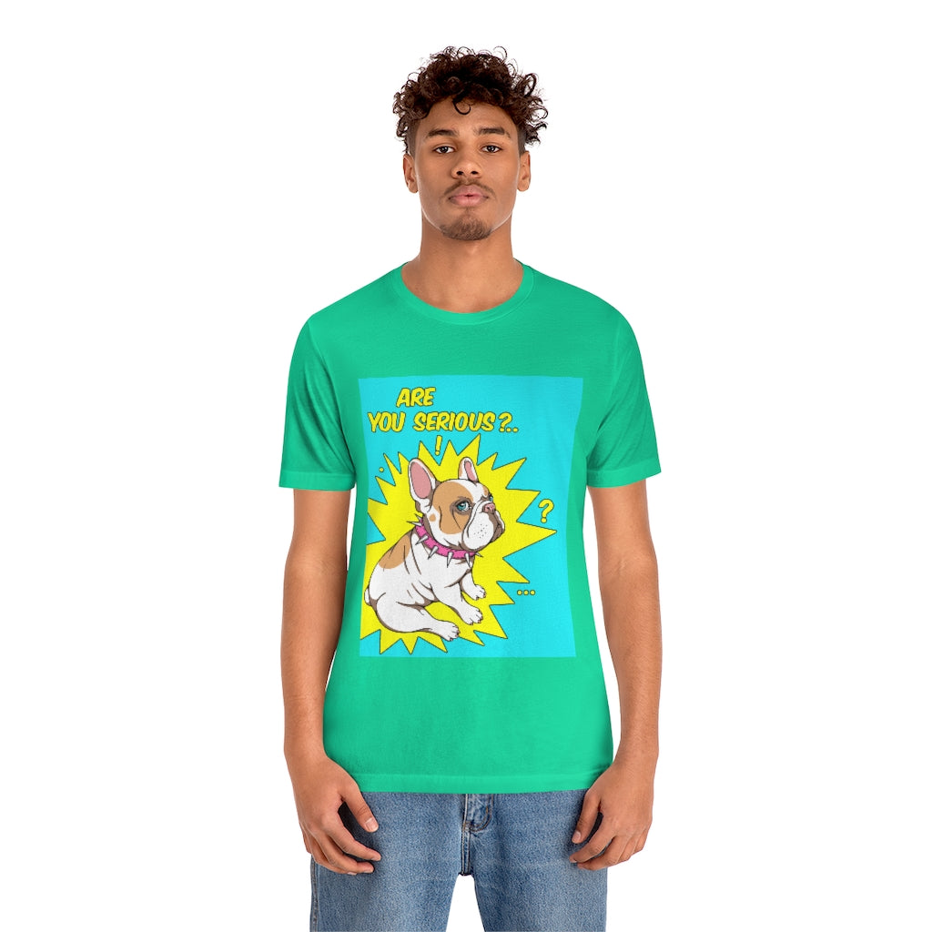 Unisex Jersey Short Sleeve Tee "French bulldog are you serious?"