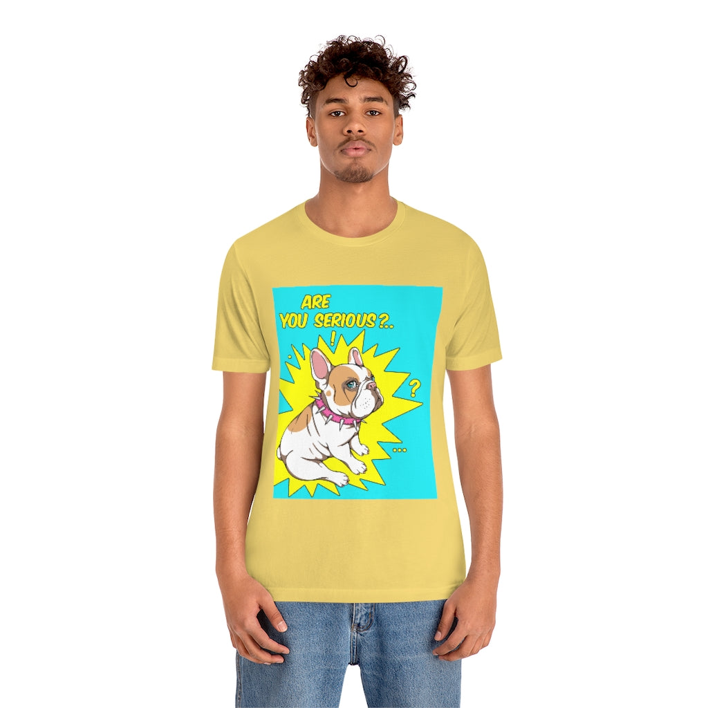 Unisex Jersey Short Sleeve Tee "French bulldog are you serious?"