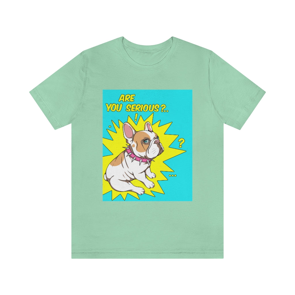 Unisex Jersey Short Sleeve Tee "French bulldog are you serious?"