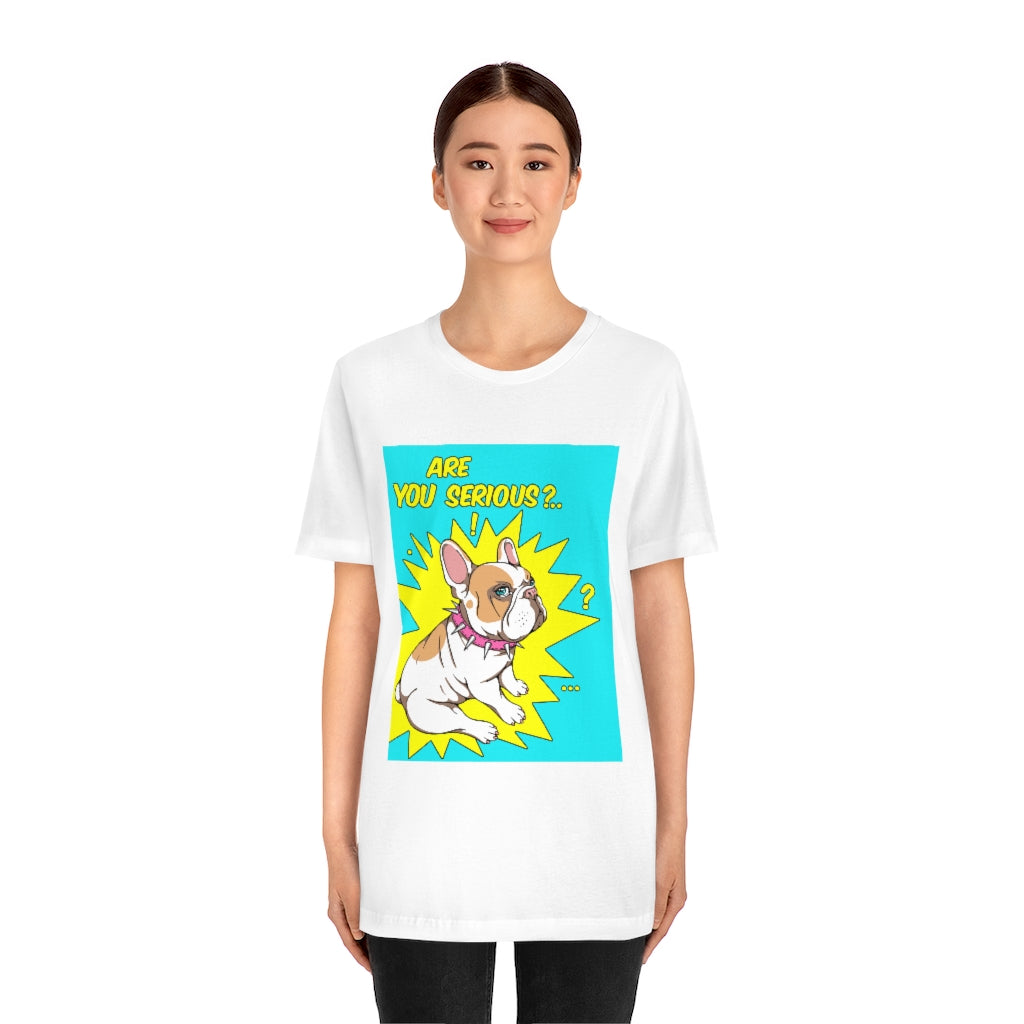 Unisex Jersey Short Sleeve Tee "French bulldog are you serious?"