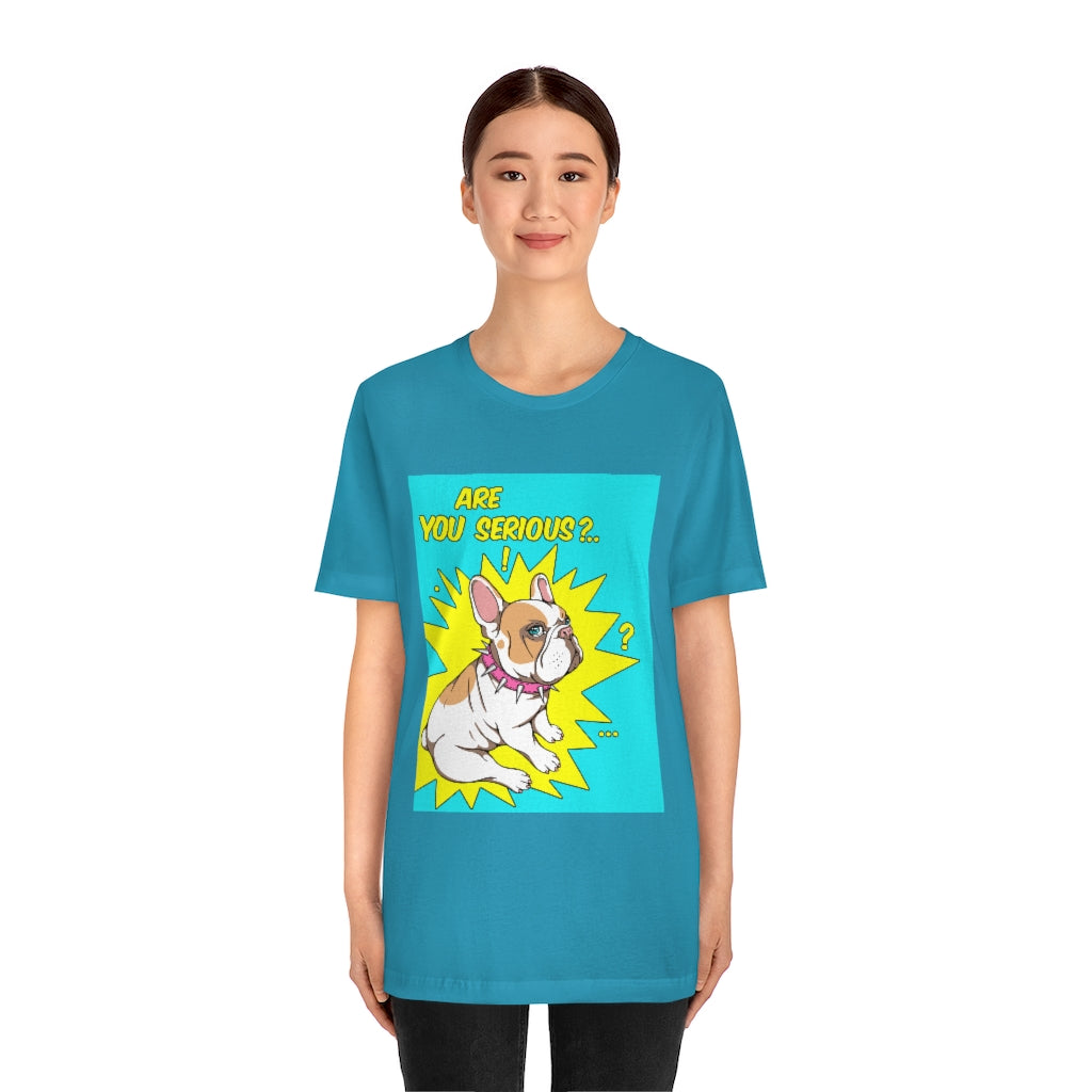 Unisex Jersey Short Sleeve Tee "French bulldog are you serious?"
