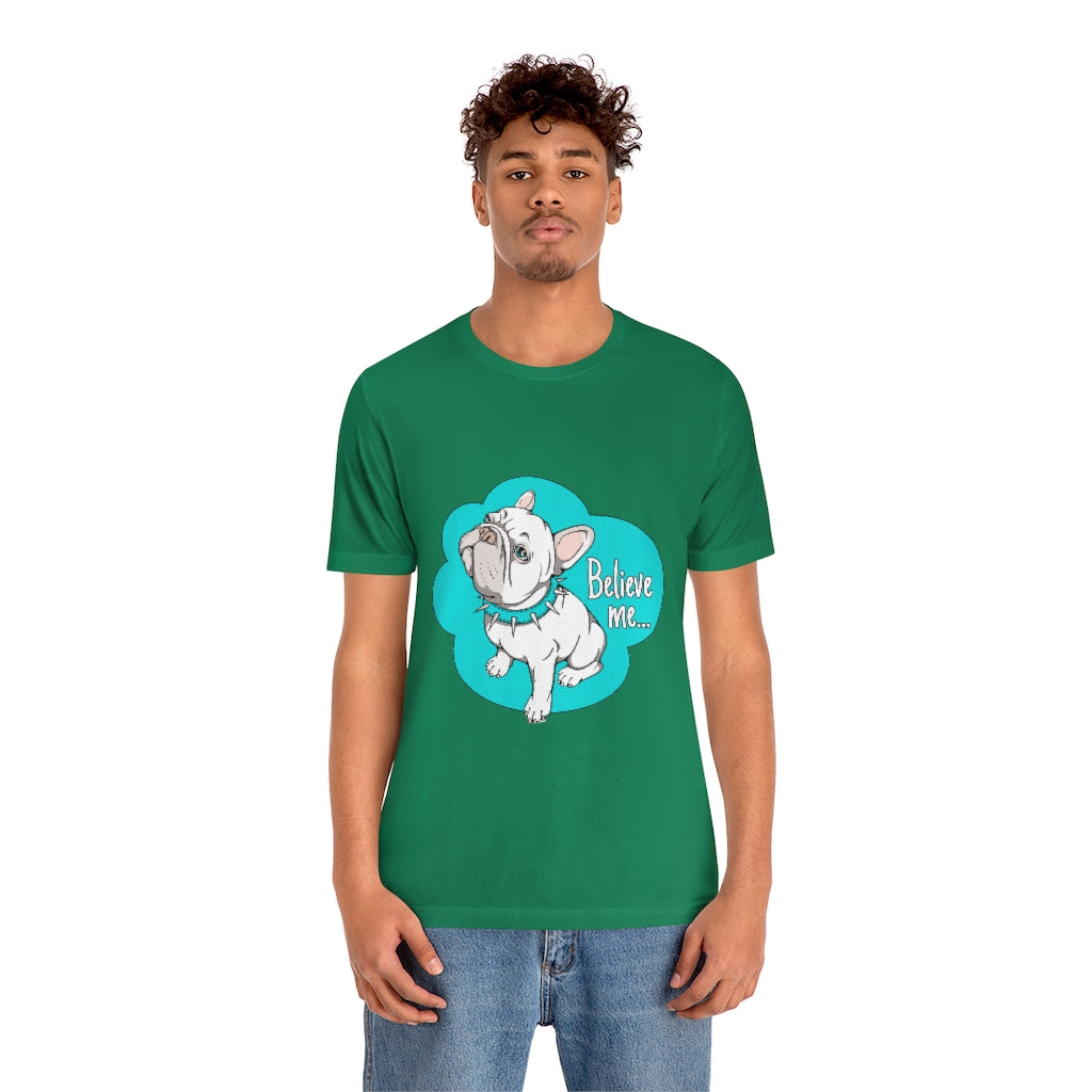 Unisex Jersey Short Sleeve Tee "French bulldog believe me..."