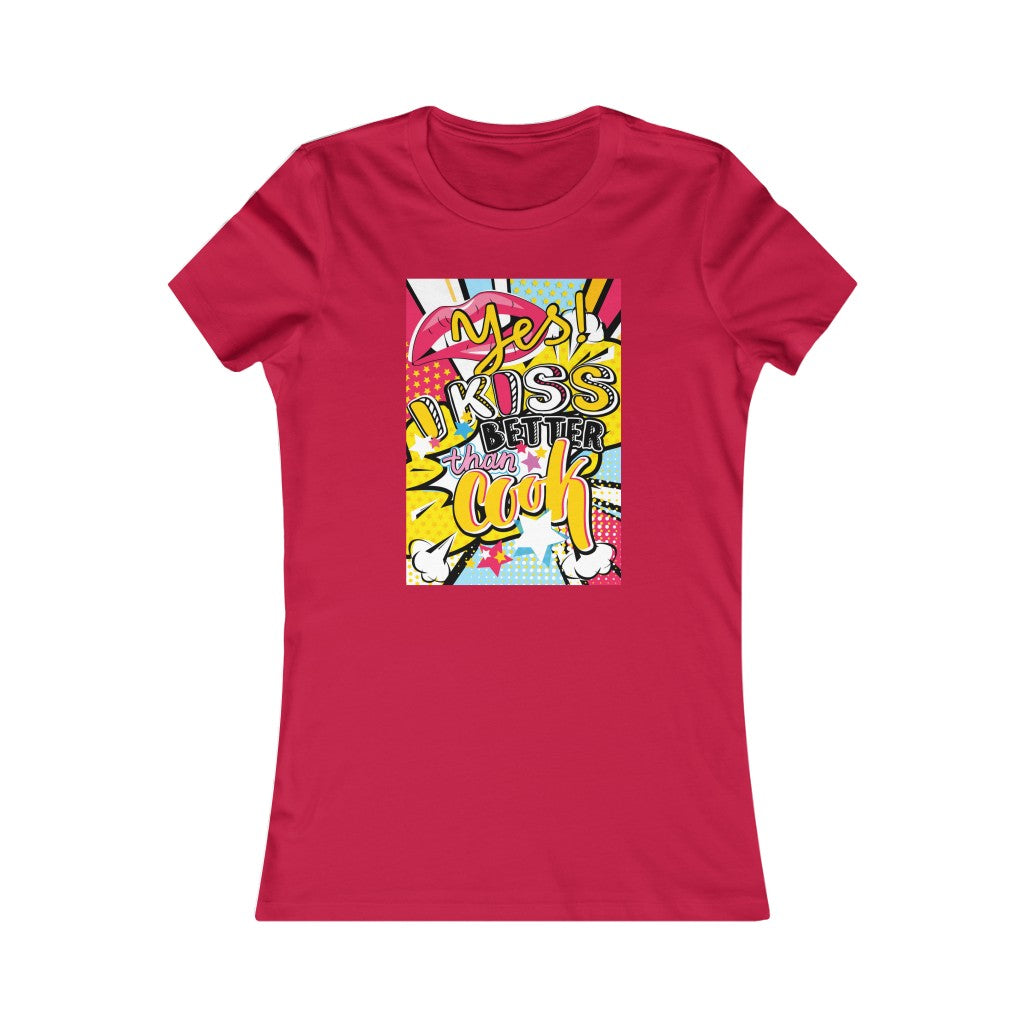 Women's Favorite Tee "Pop art I kiss better than cook"