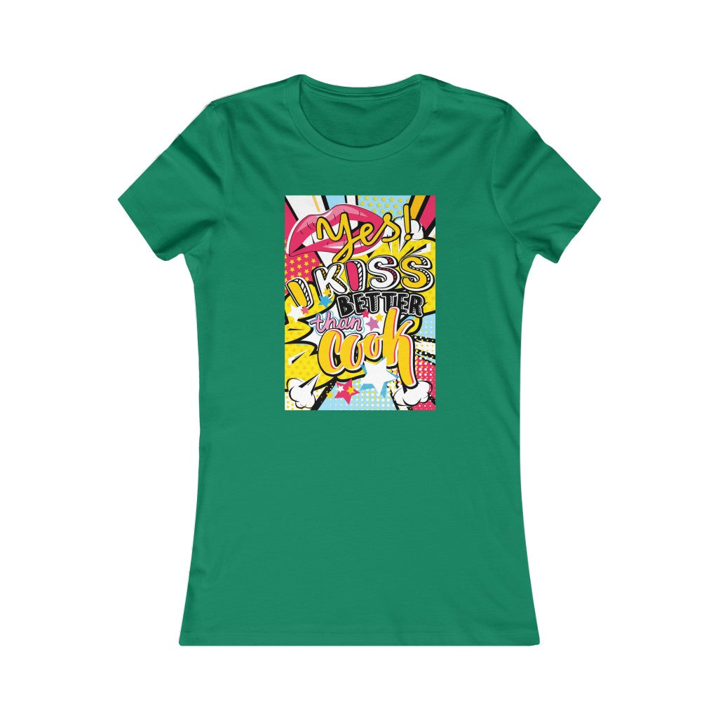 Women's Favorite Tee "Pop art I kiss better than cook"