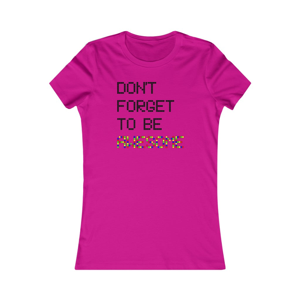 Women's Favorite Tee "Don't forget to be awesome"