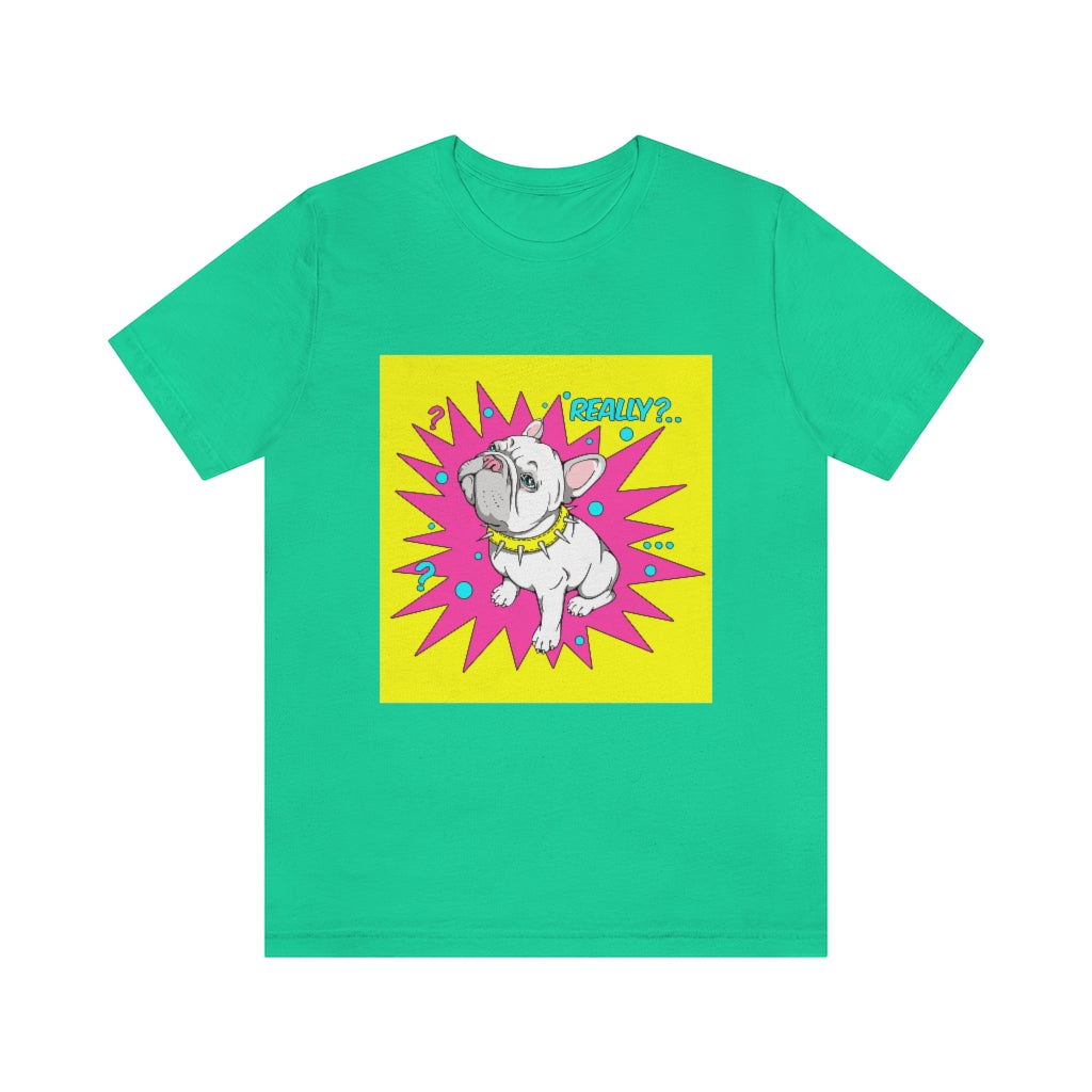 Unisex Jersey Short Sleeve Tee "French bulldog really?"