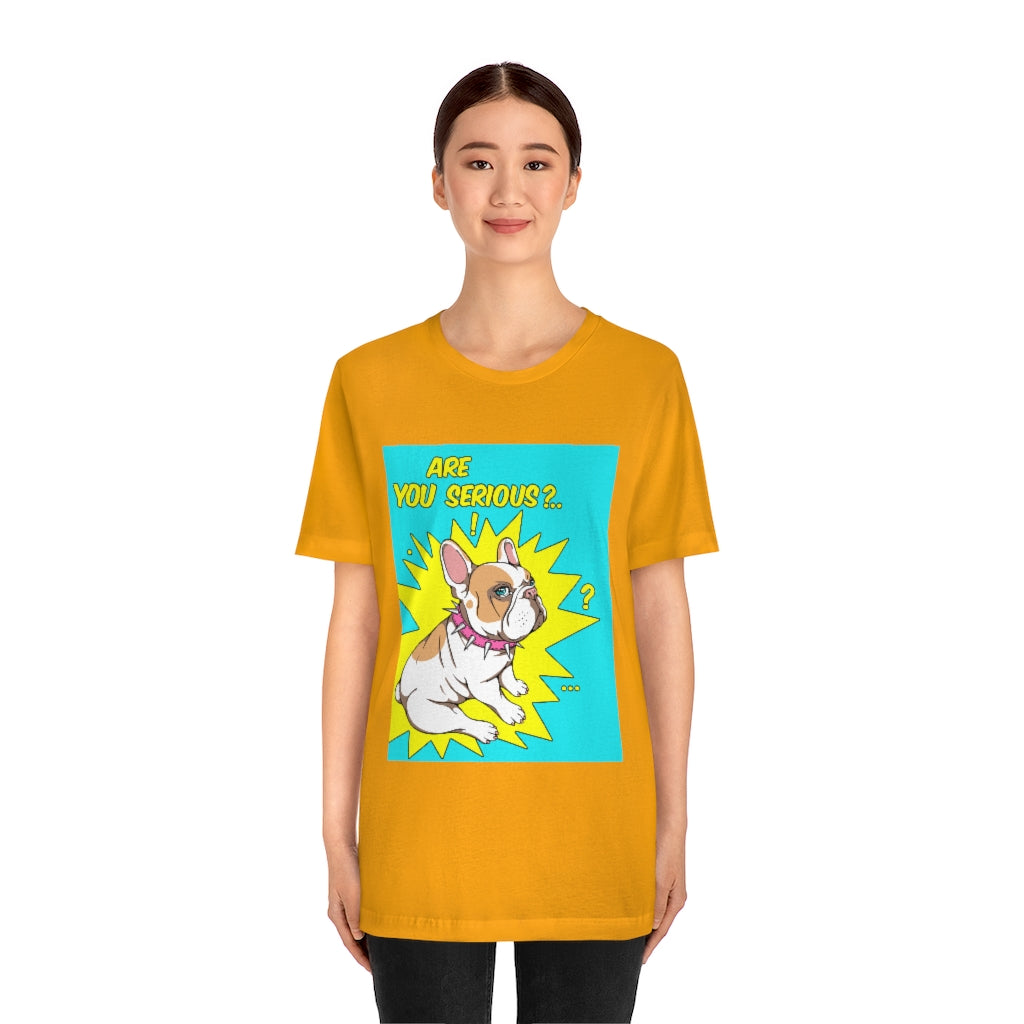 Unisex Jersey Short Sleeve Tee "French bulldog are you serious?"