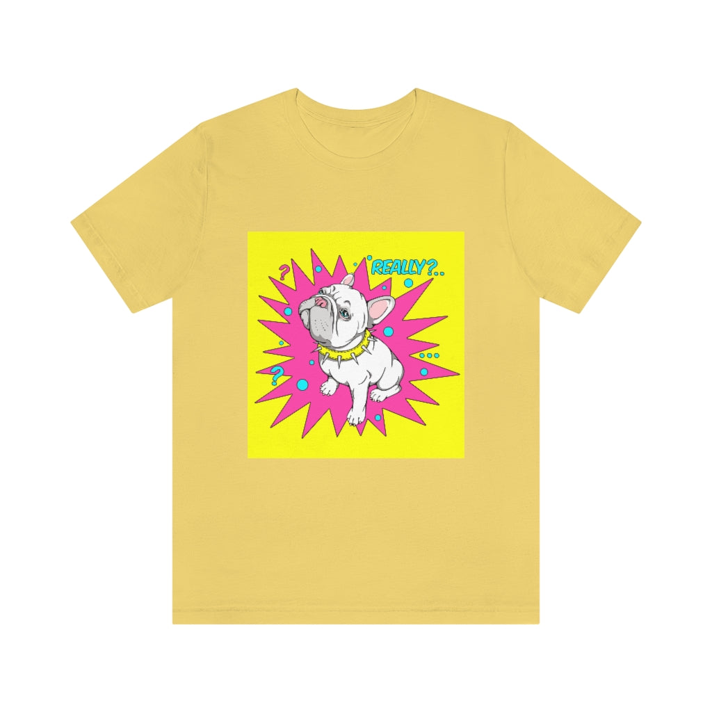 Unisex Jersey Short Sleeve Tee "French bulldog really?"