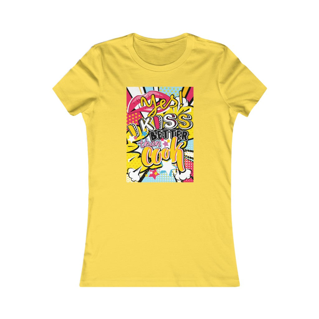 Women's Favorite Tee "Pop art I kiss better than cook"