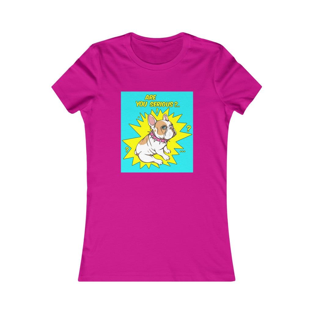 Women's Favorite Tee "French bulldog are you serious?"