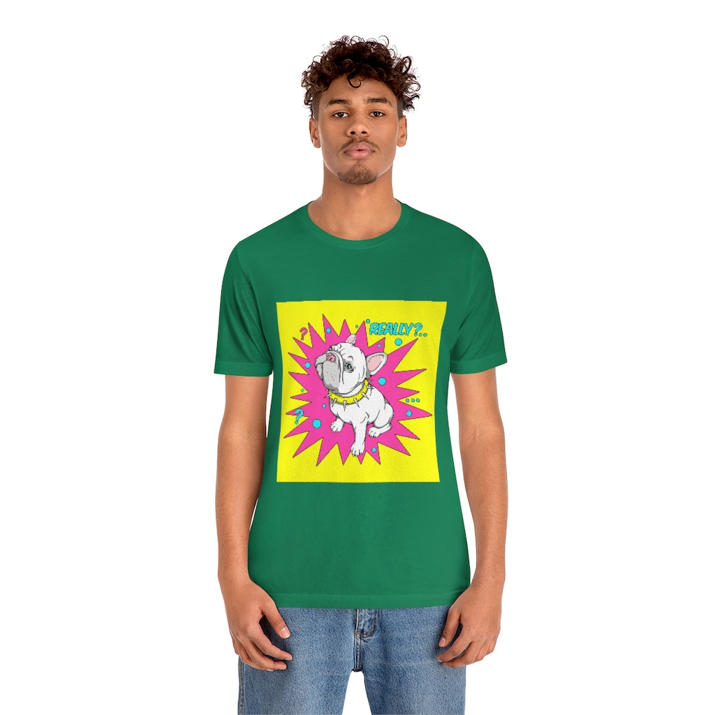 Unisex Jersey Short Sleeve Tee "French bulldog really?"