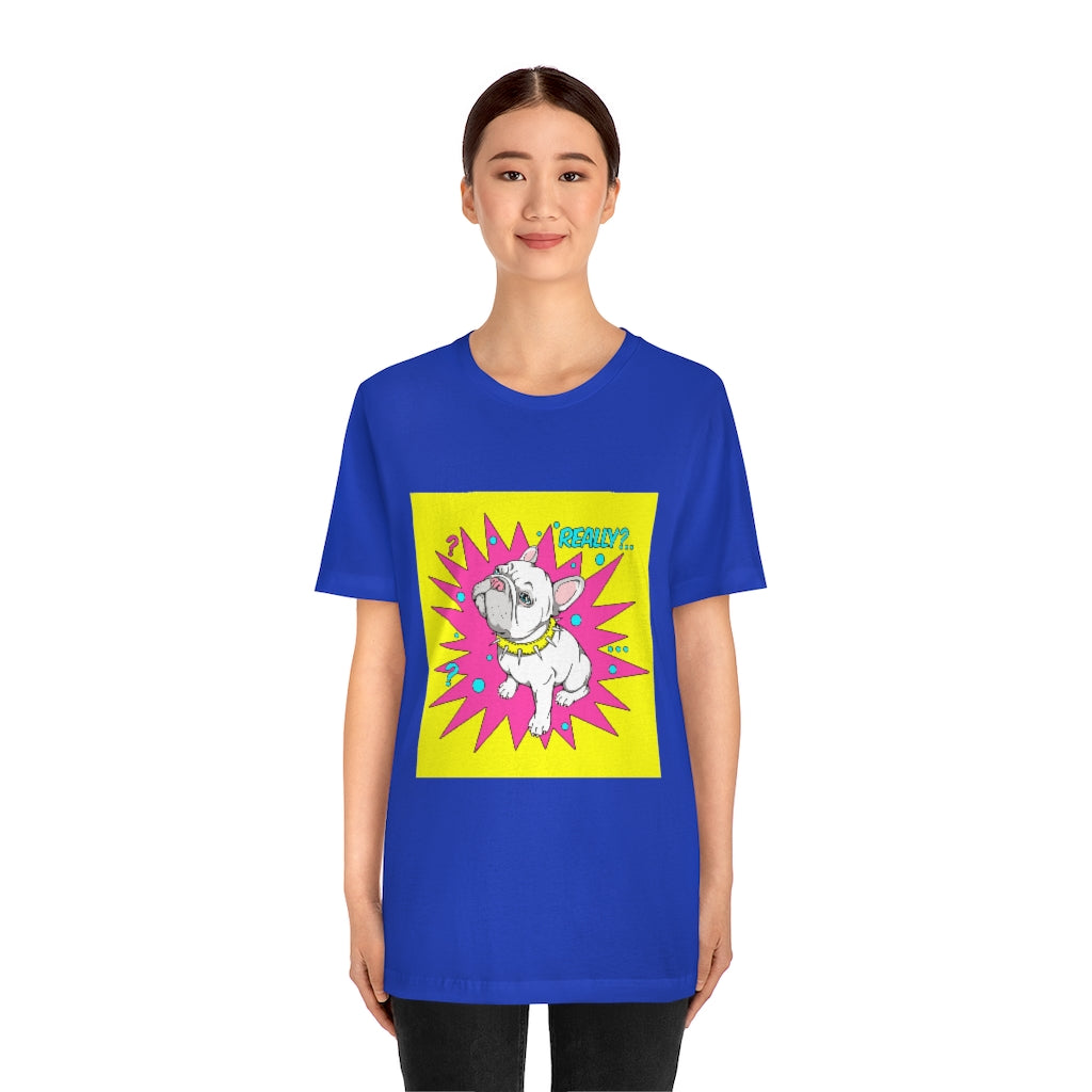 Unisex Jersey Short Sleeve Tee "French bulldog really?"