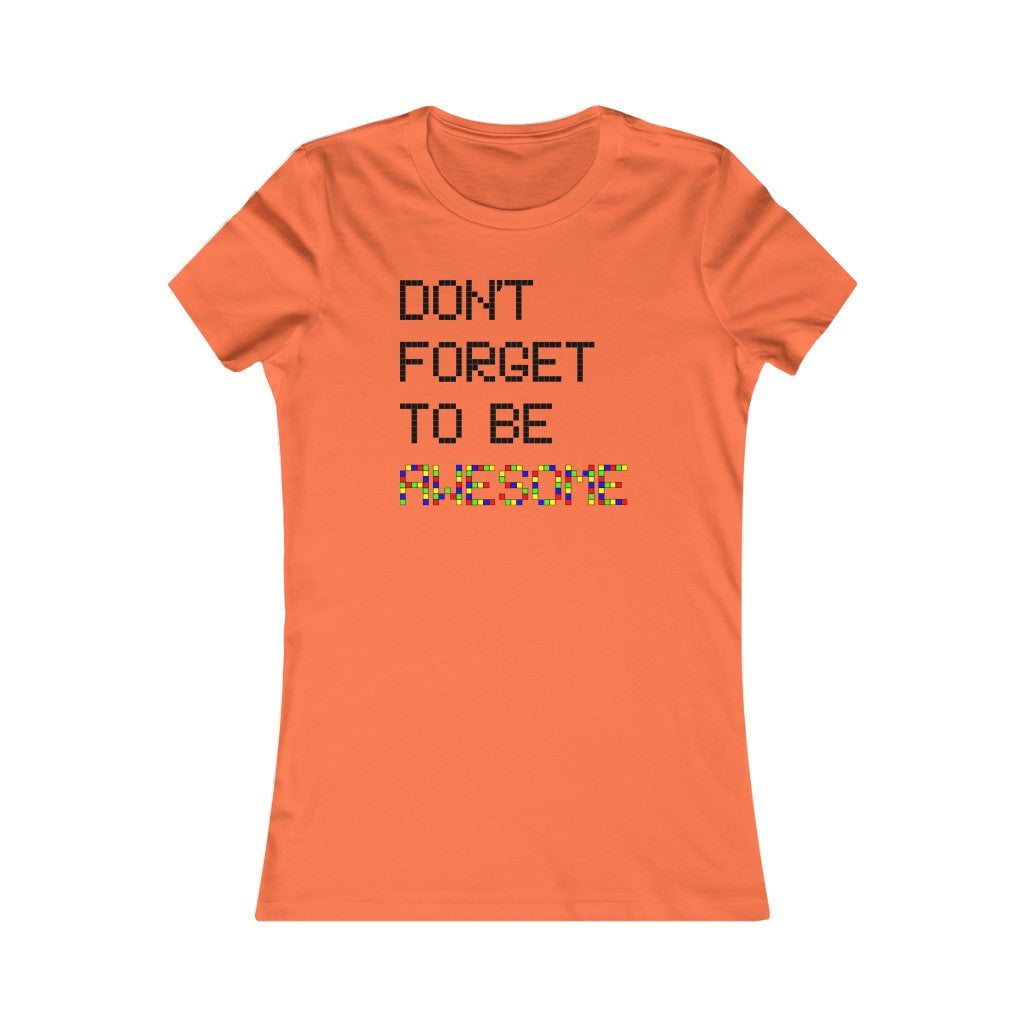Women's Favorite Tee "Don't forget to be awesome"