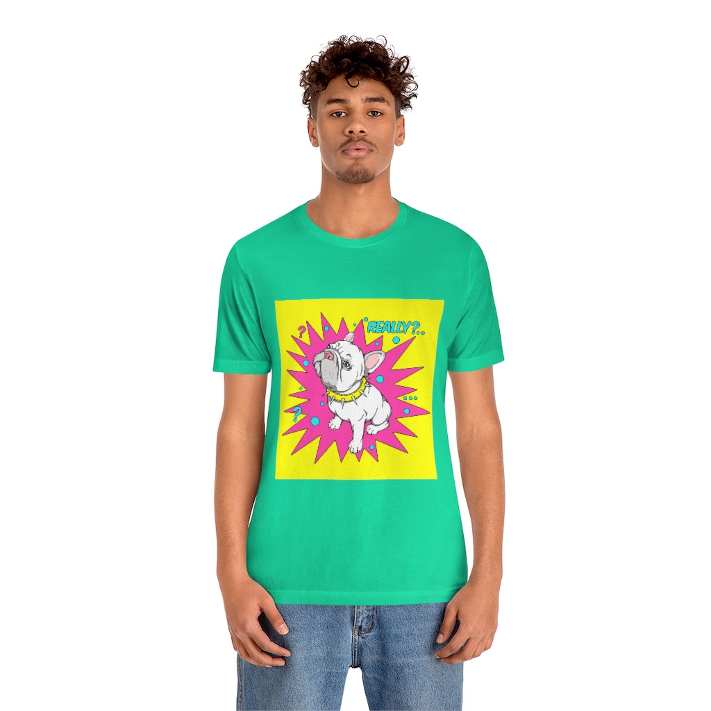 Unisex Jersey Short Sleeve Tee "French bulldog really?"