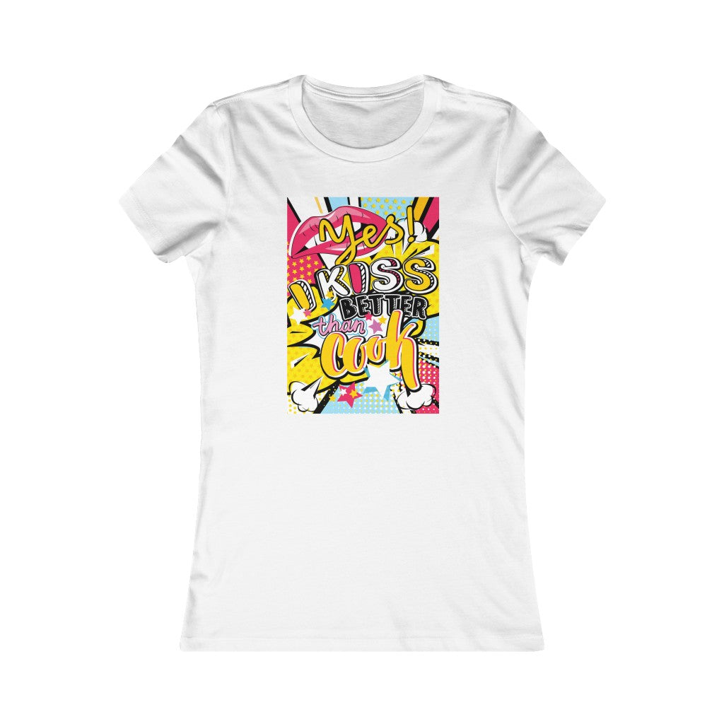Women's Favorite Tee "Pop art I kiss better than cook"