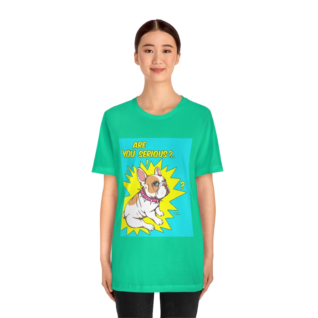 Unisex Jersey Short Sleeve Tee "French bulldog are you serious?"