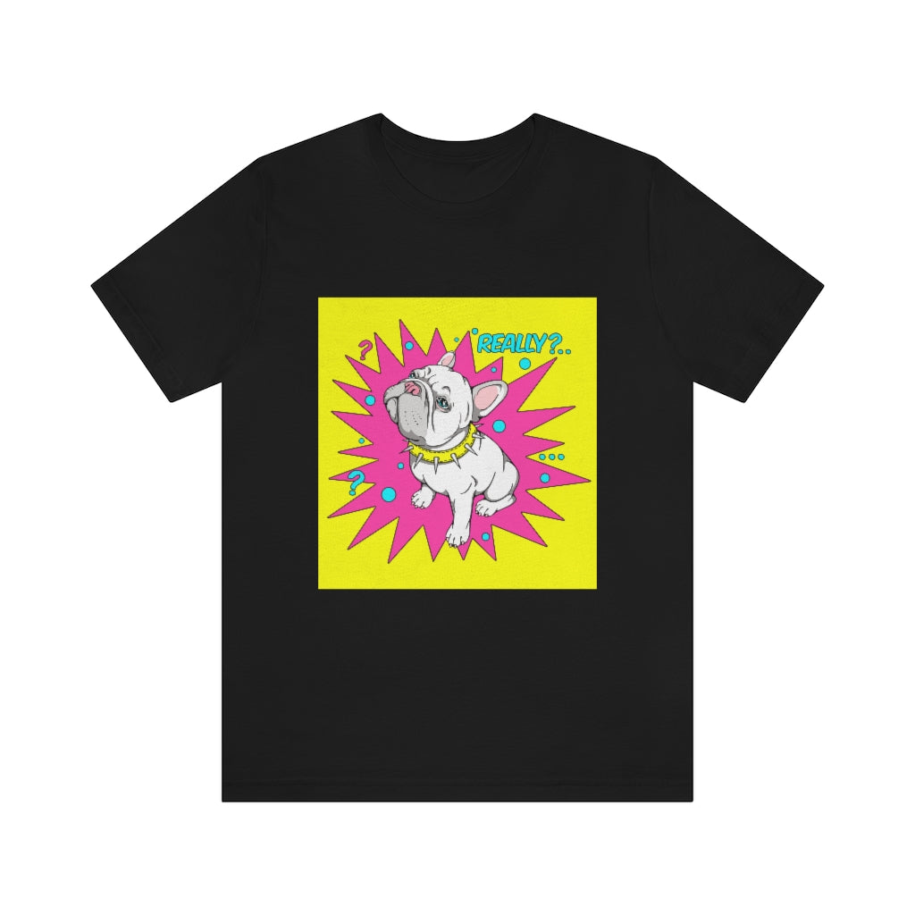 Unisex Jersey Short Sleeve Tee "French bulldog really?"