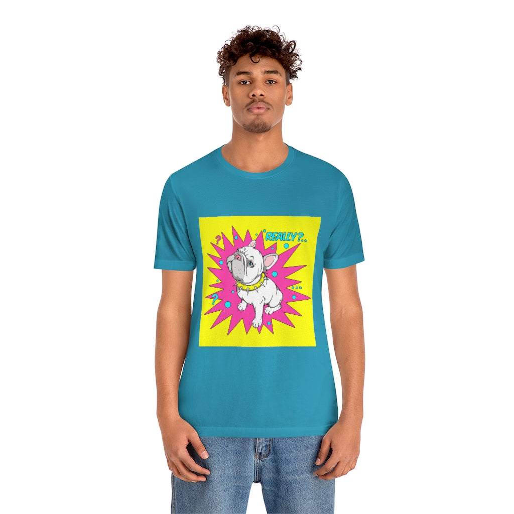 Unisex Jersey Short Sleeve Tee "French bulldog really?"