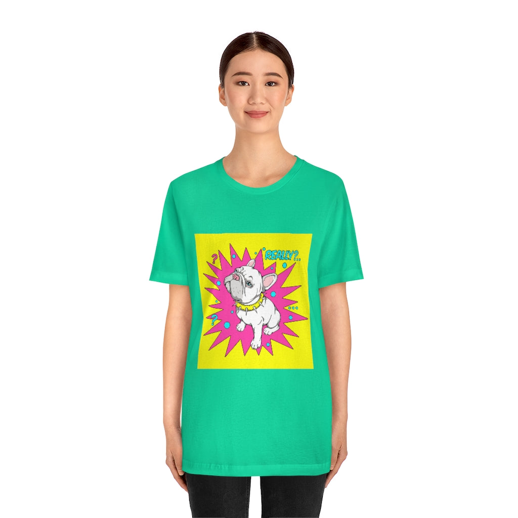 Unisex Jersey Short Sleeve Tee "French bulldog really?"