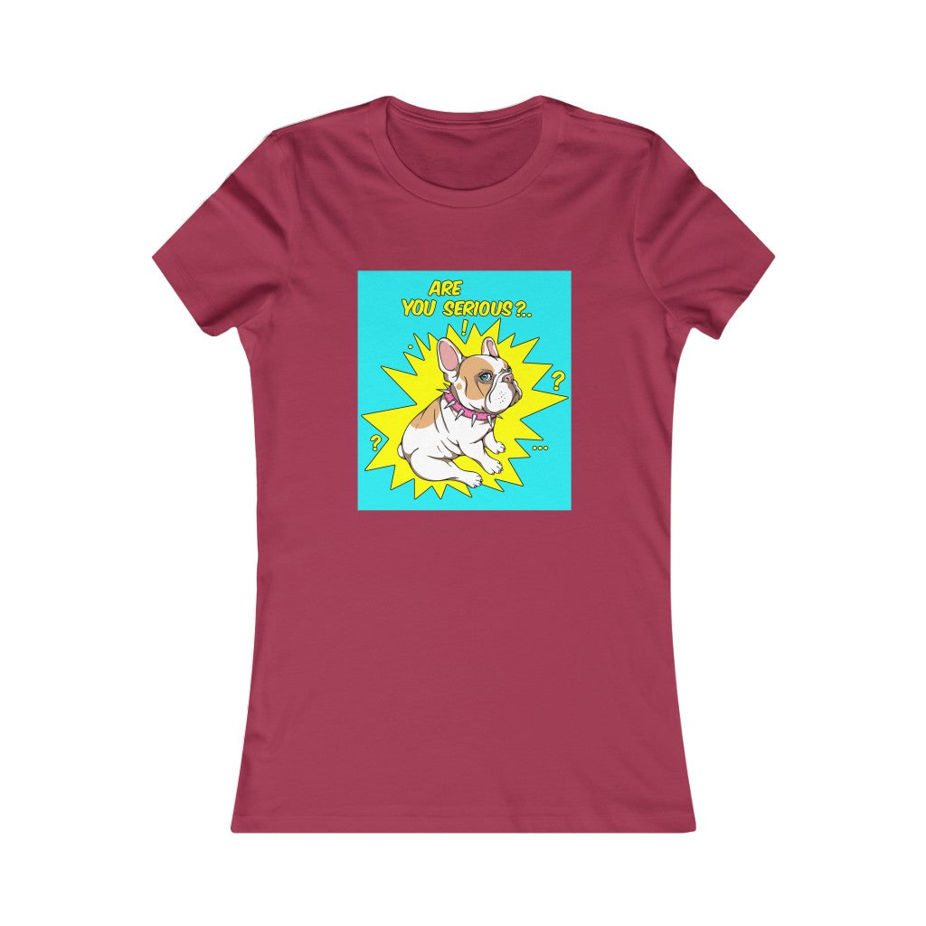 Women's Favorite Tee "French bulldog are you serious?"