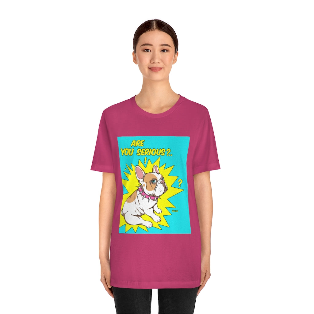 Unisex Jersey Short Sleeve Tee "French bulldog are you serious?"