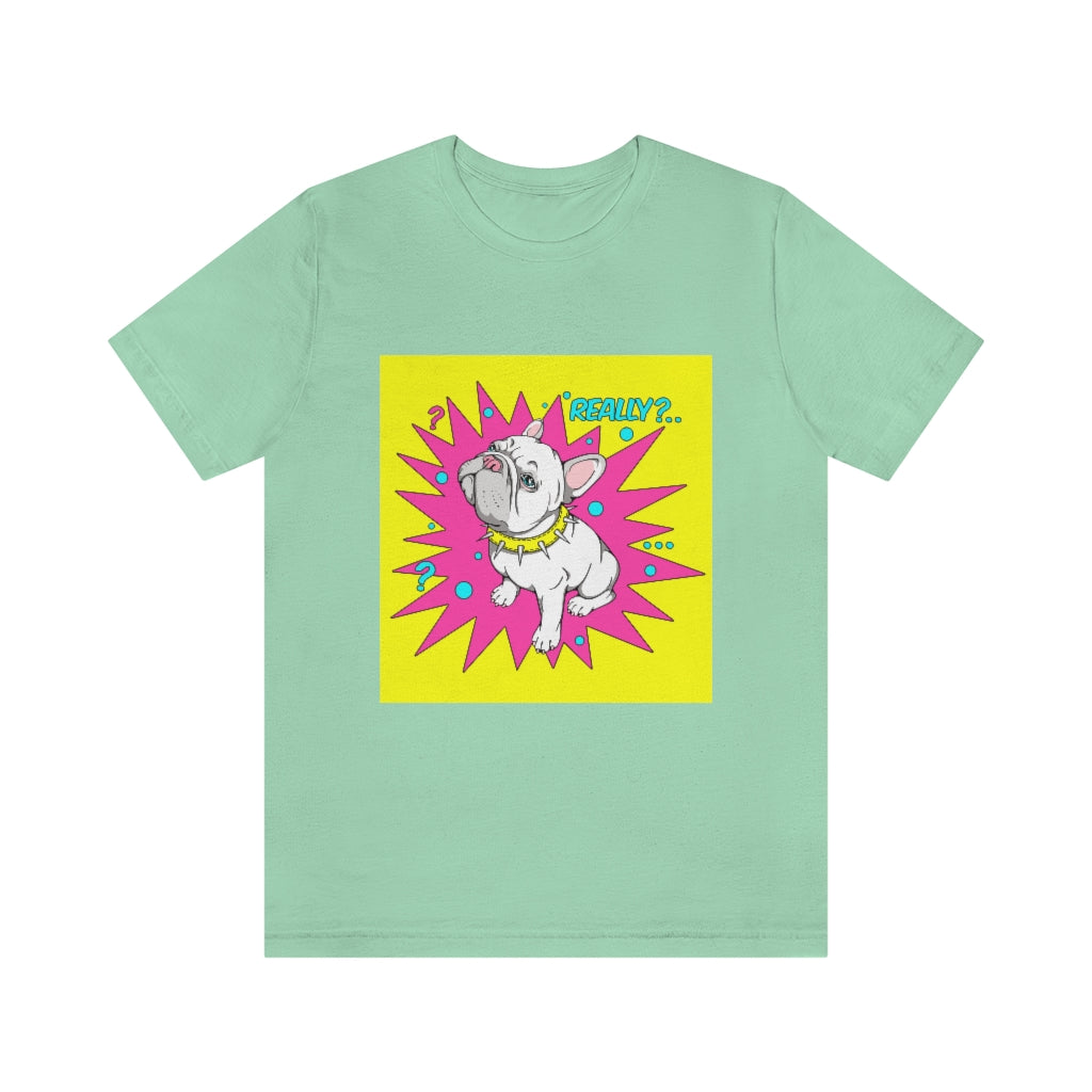 Unisex Jersey Short Sleeve Tee "French bulldog really?"