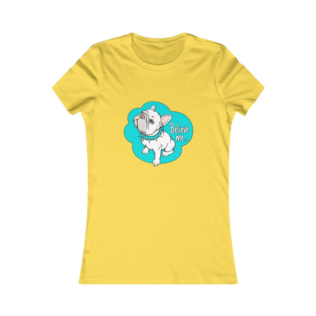 Women's Favorite Tee "French bulldog believe me…"