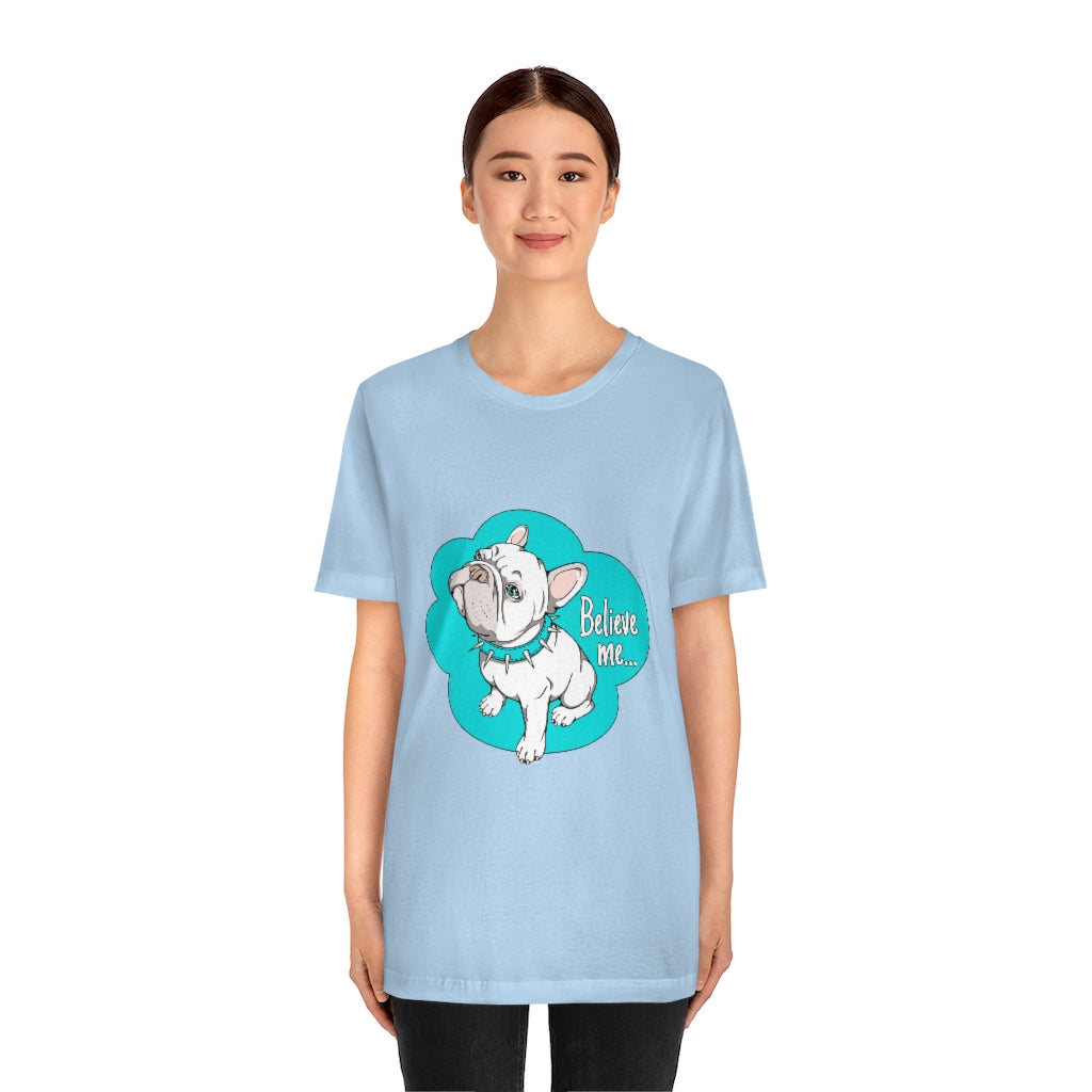 Unisex Jersey Short Sleeve Tee "French bulldog believe me..."