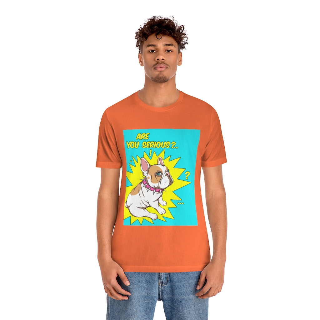 Unisex Jersey Short Sleeve Tee "French bulldog are you serious?"