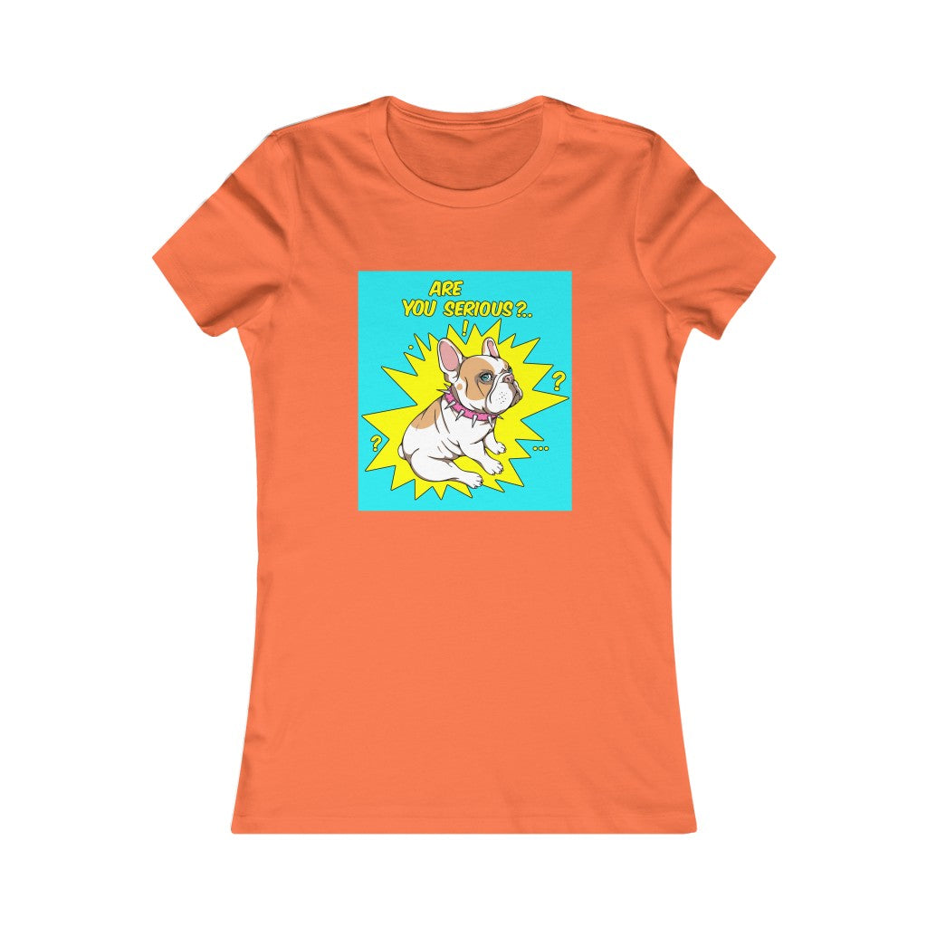 Women's Favorite Tee "French bulldog are you serious?"
