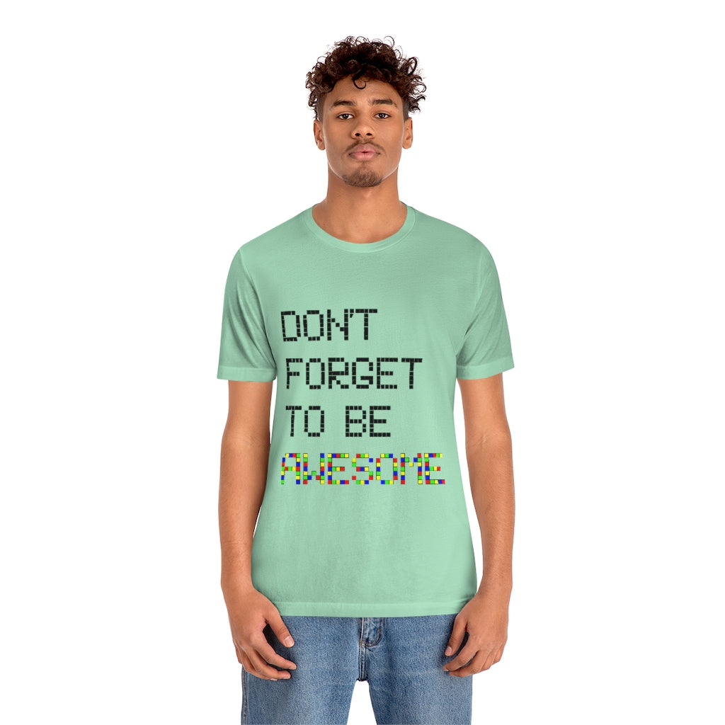 Unisex Jersey Short Sleeve Tee "Don't forget to be awesome"