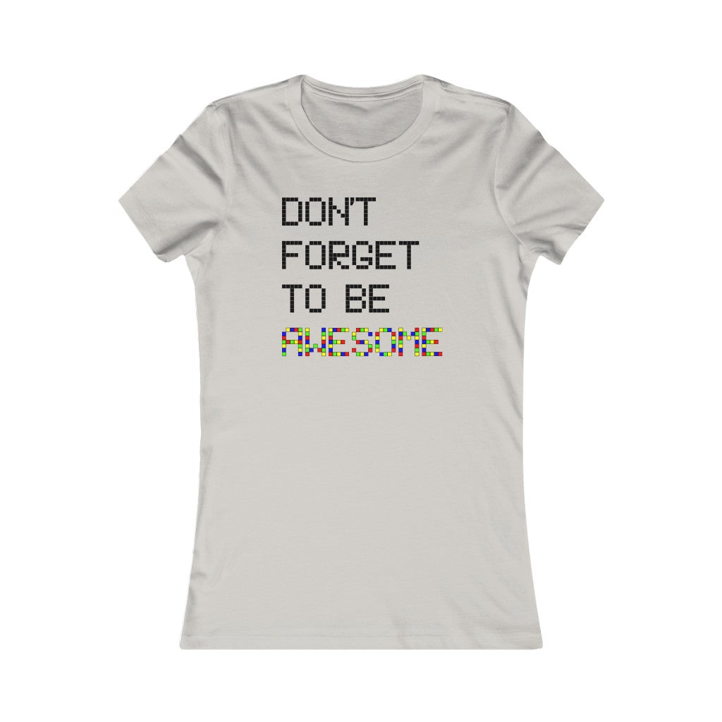 Women's Favorite Tee "Don't forget to be awesome"