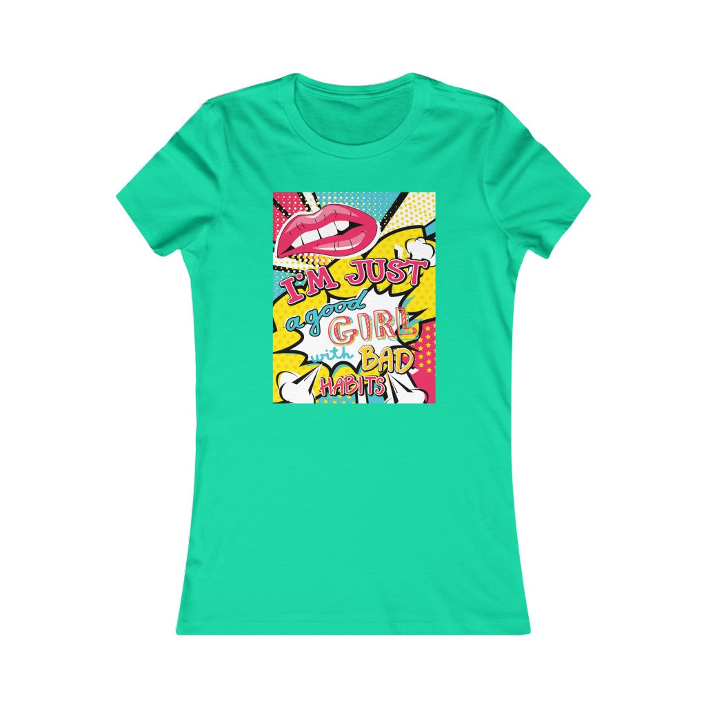 Women's Favorite Tee "Pop art I'm just a good girl with bad habits"