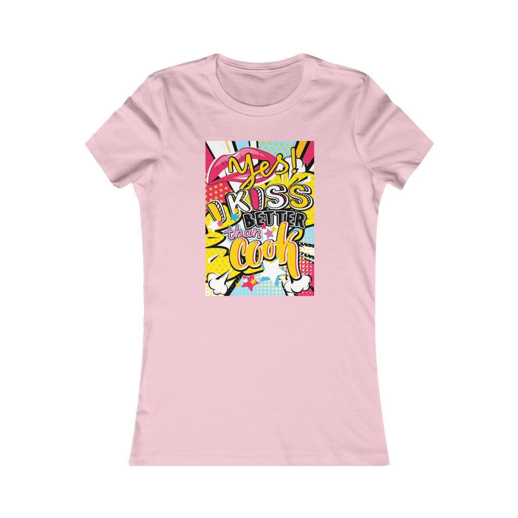 Women's Favorite Tee "Pop art I kiss better than cook"