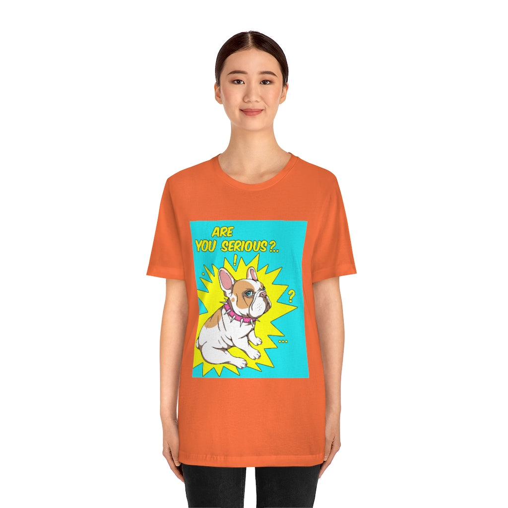 Unisex Jersey Short Sleeve Tee "French bulldog are you serious?"