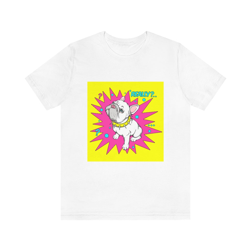 Unisex Jersey Short Sleeve Tee "French bulldog really?"