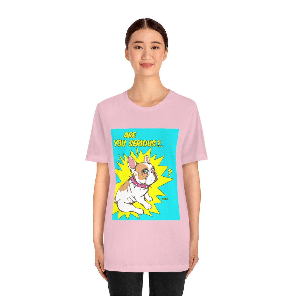 Unisex Jersey Short Sleeve Tee "French bulldog are you serious?"