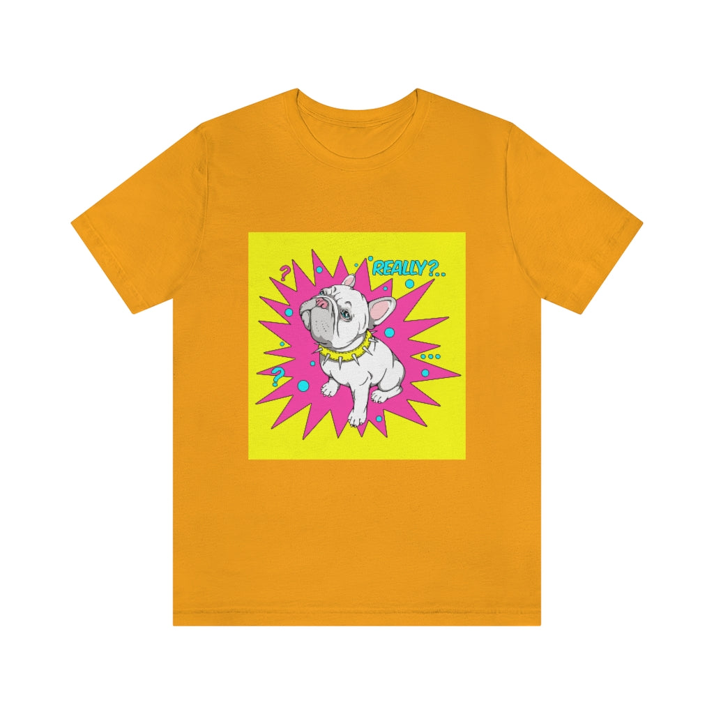 Unisex Jersey Short Sleeve Tee "French bulldog really?"