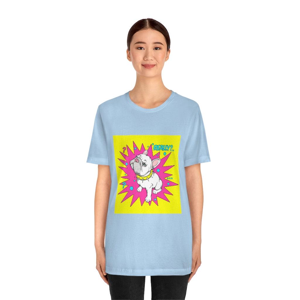 Unisex Jersey Short Sleeve Tee "French bulldog really?"