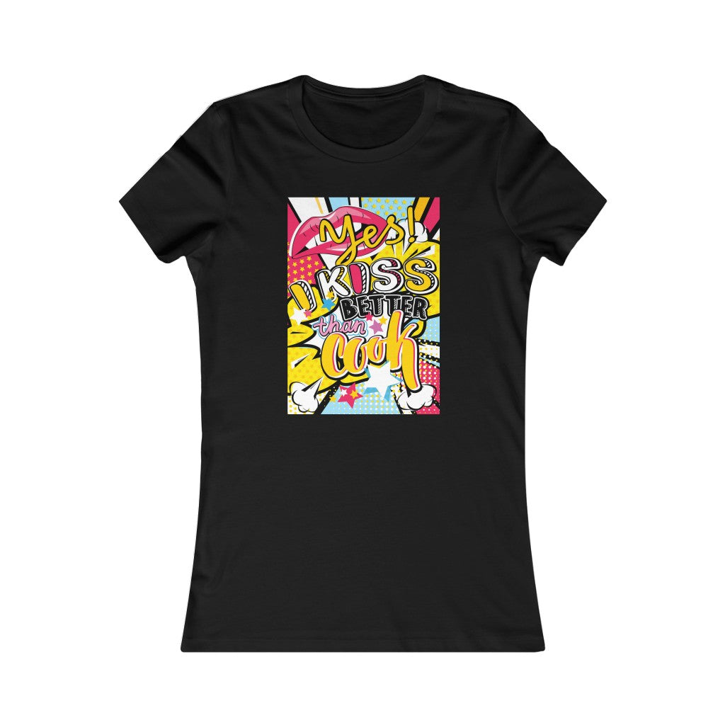 Women's Favorite Tee "Pop art I kiss better than cook"