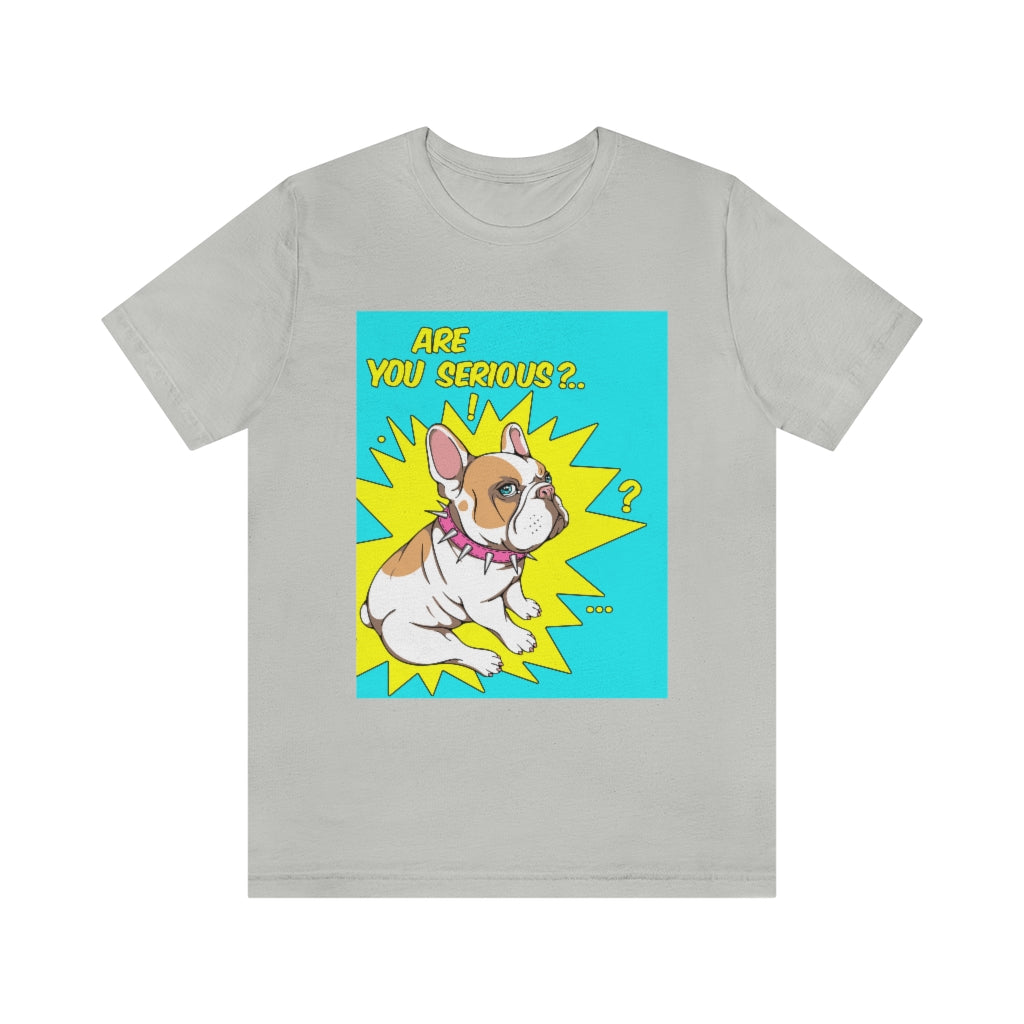 Unisex Jersey Short Sleeve Tee "French bulldog are you serious?"