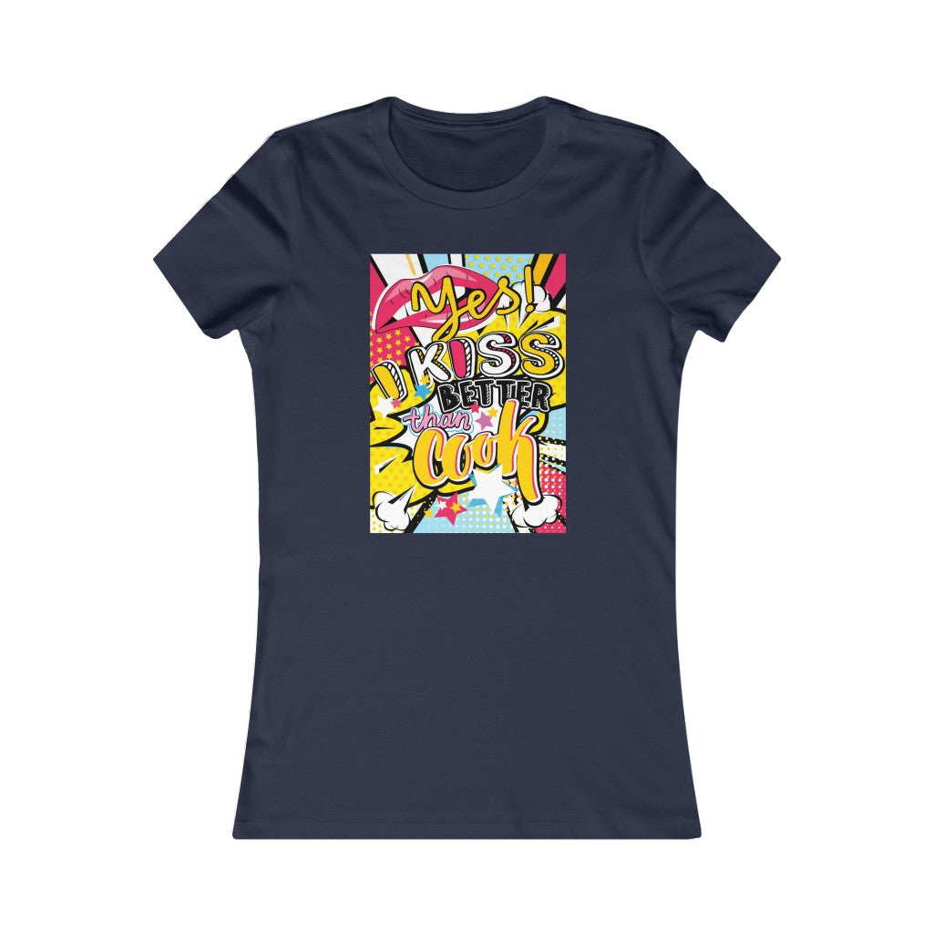 Women's Favorite Tee "Pop art I kiss better than cook"
