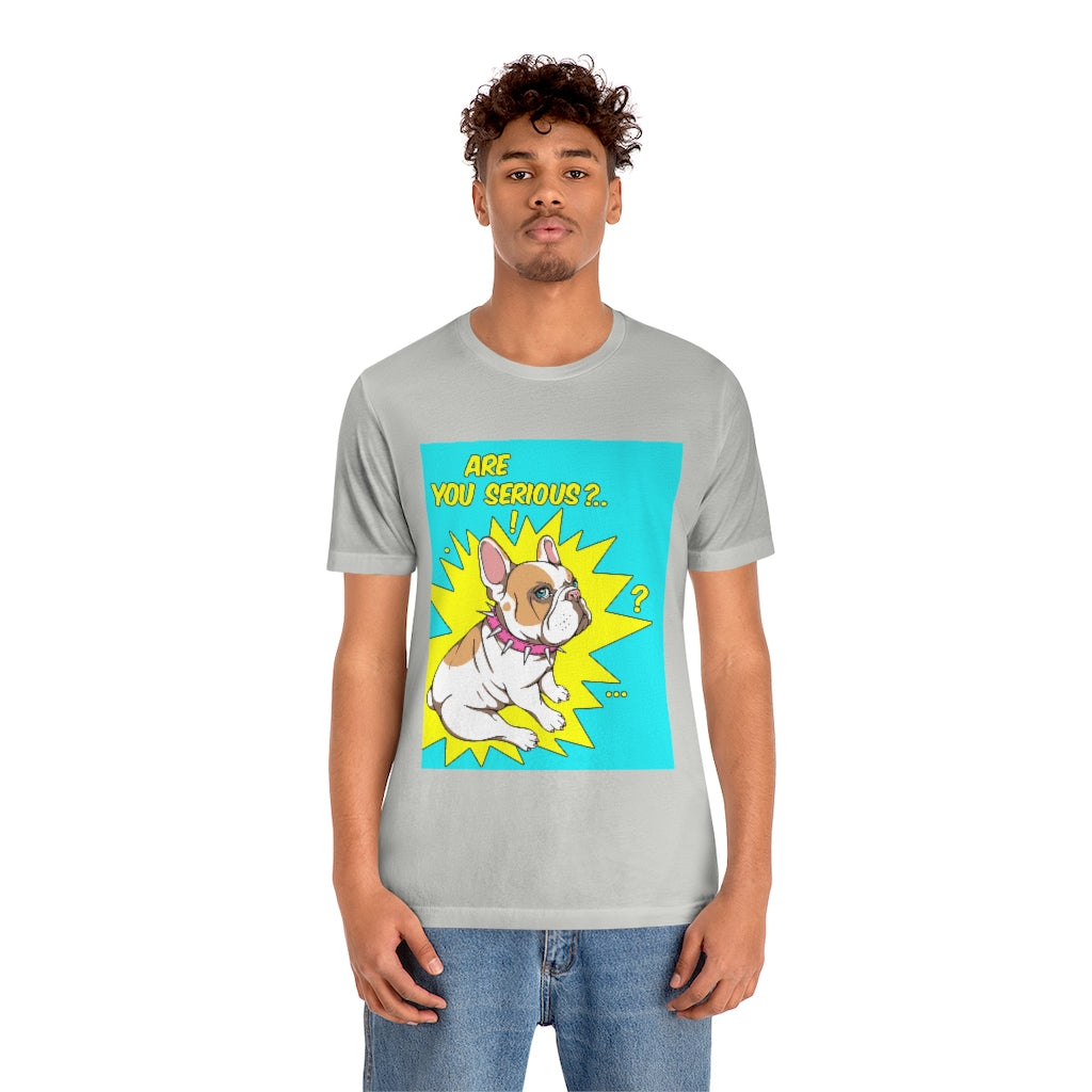 Unisex Jersey Short Sleeve Tee "French bulldog are you serious?"