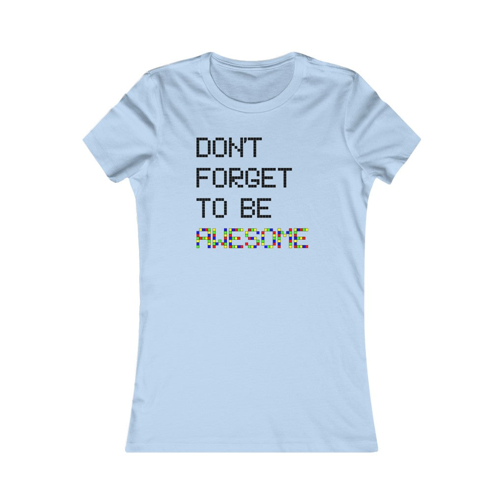 Women's Favorite Tee "Don't forget to be awesome"