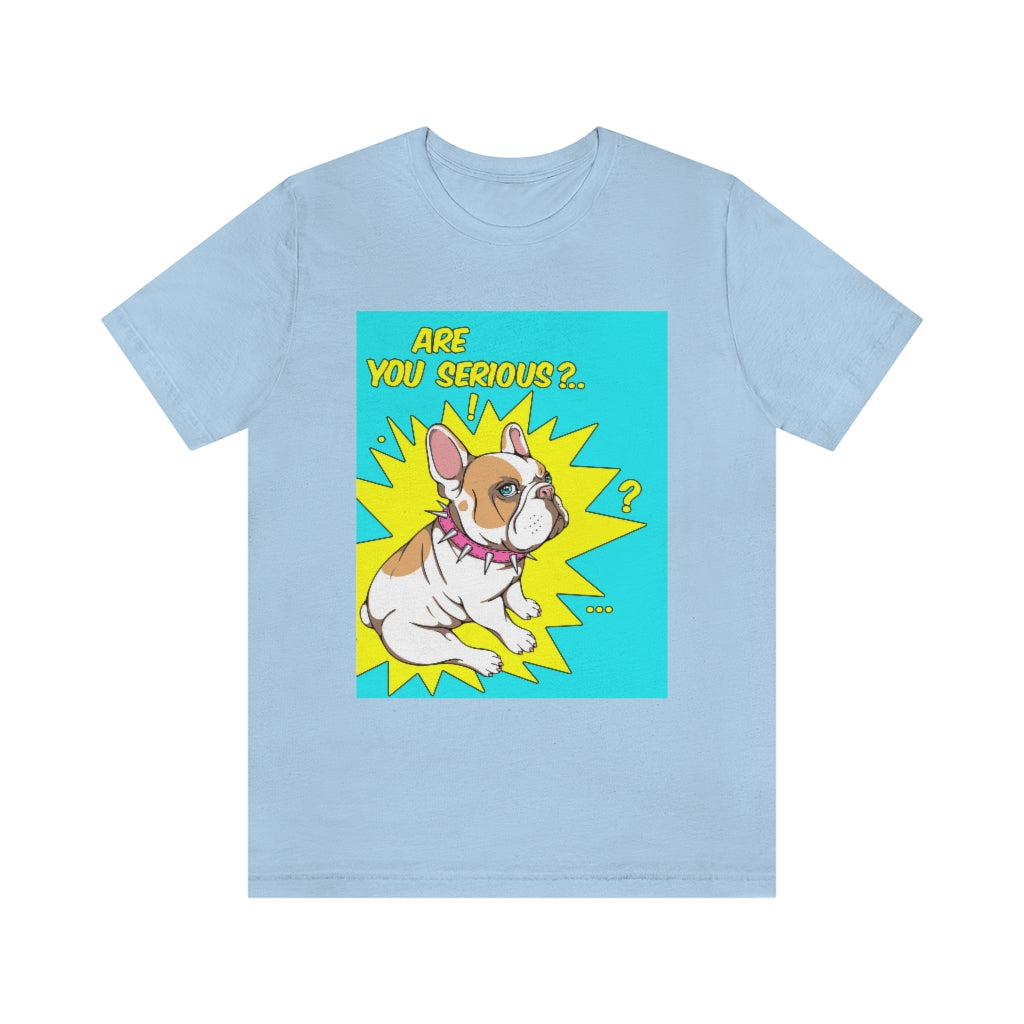 Unisex Jersey Short Sleeve Tee "French bulldog are you serious?"
