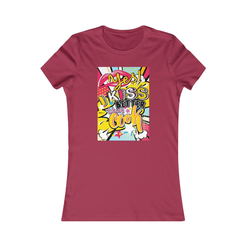 Women's Favorite Tee "Pop art I kiss better than cook"